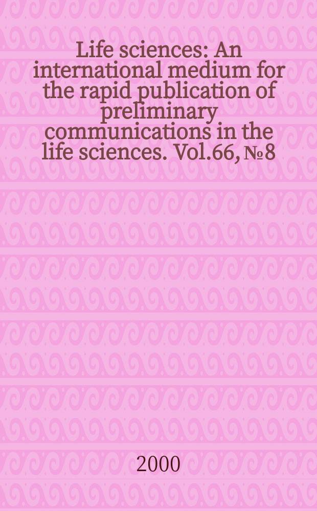 Life sciences : An international medium for the rapid publication of preliminary communications in the life sciences. Vol.66, №8