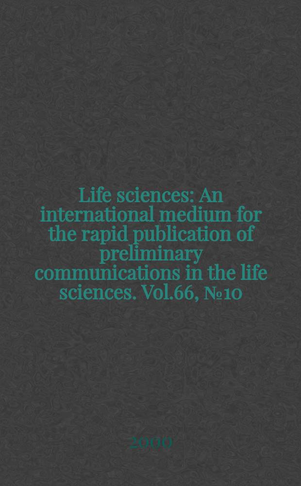 Life sciences : An international medium for the rapid publication of preliminary communications in the life sciences. Vol.66, №10