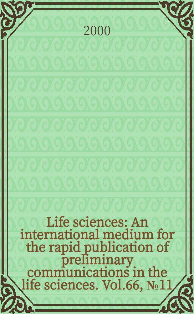 Life sciences : An international medium for the rapid publication of preliminary communications in the life sciences. Vol.66, №11