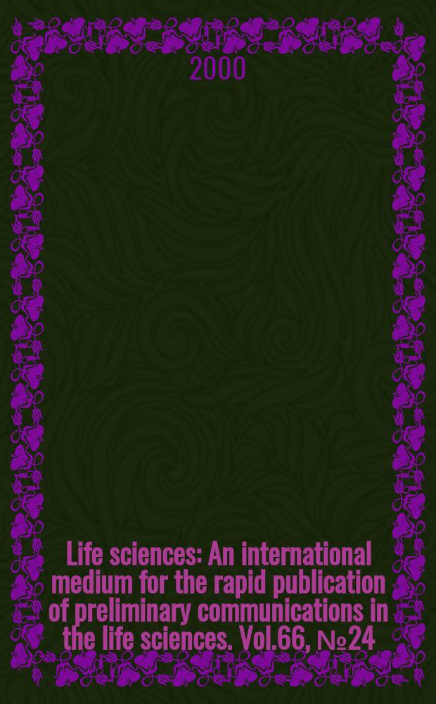 Life sciences : An international medium for the rapid publication of preliminary communications in the life sciences. Vol.66, №24