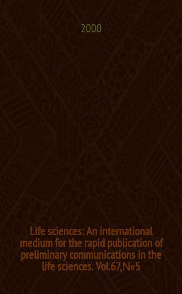 Life sciences : An international medium for the rapid publication of preliminary communications in the life sciences. Vol.67, №5
