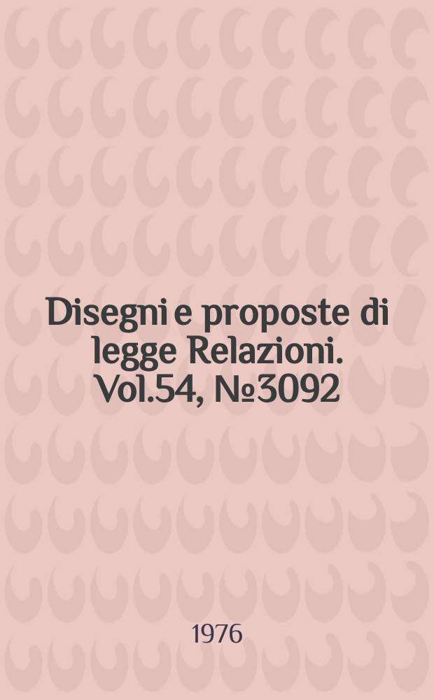Disegni e proposte di legge Relazioni. Vol.54, №3092
