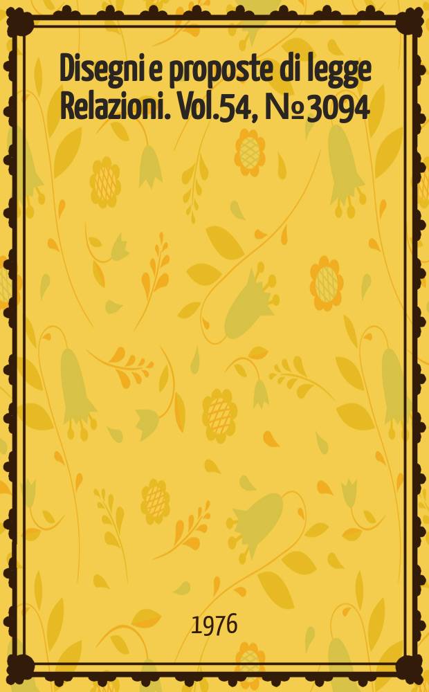 Disegni e proposte di legge Relazioni. Vol.54, №3094