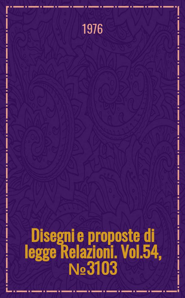 Disegni e proposte di legge Relazioni. Vol.54, №3103