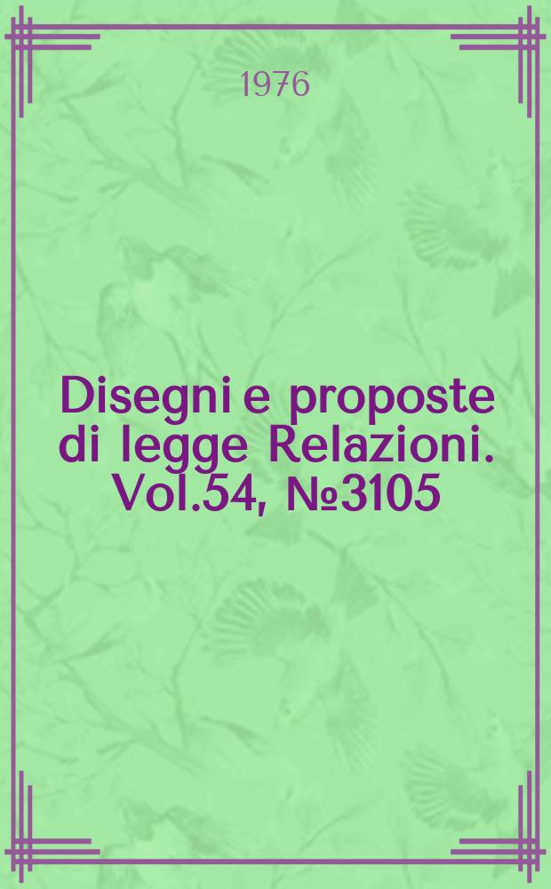 Disegni e proposte di legge Relazioni. Vol.54, №3105