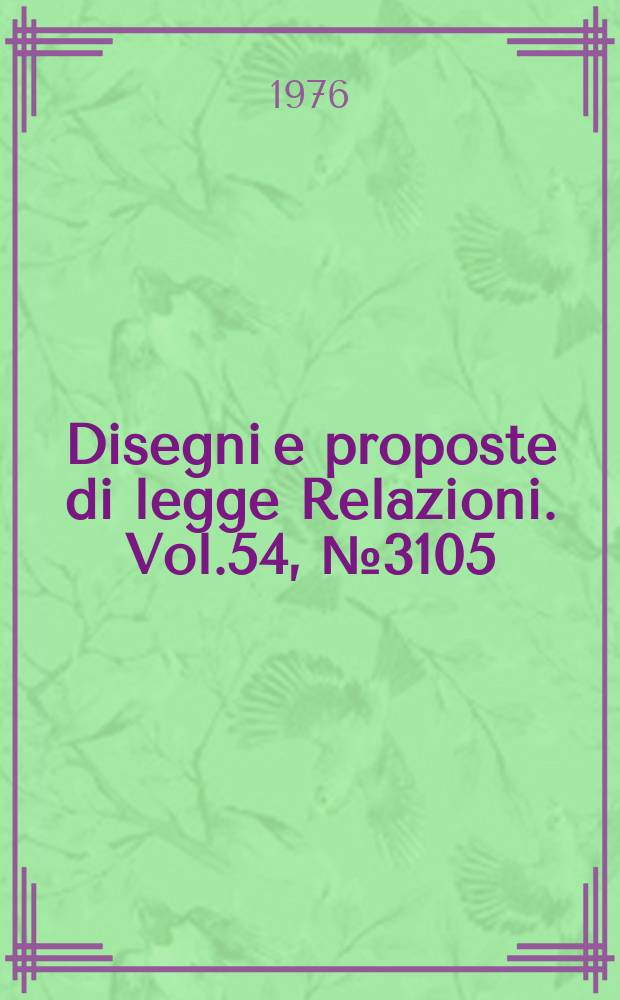 Disegni e proposte di legge Relazioni. Vol.54, №3105