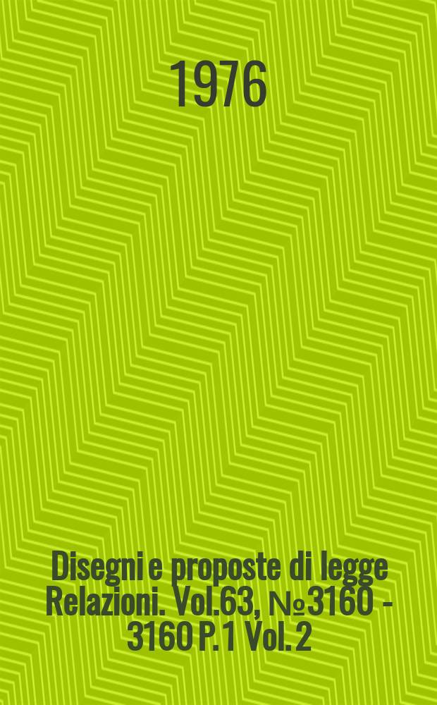 Disegni e proposte di legge Relazioni. Vol.63, №3160 - 3160 P. 1 Vol. 2