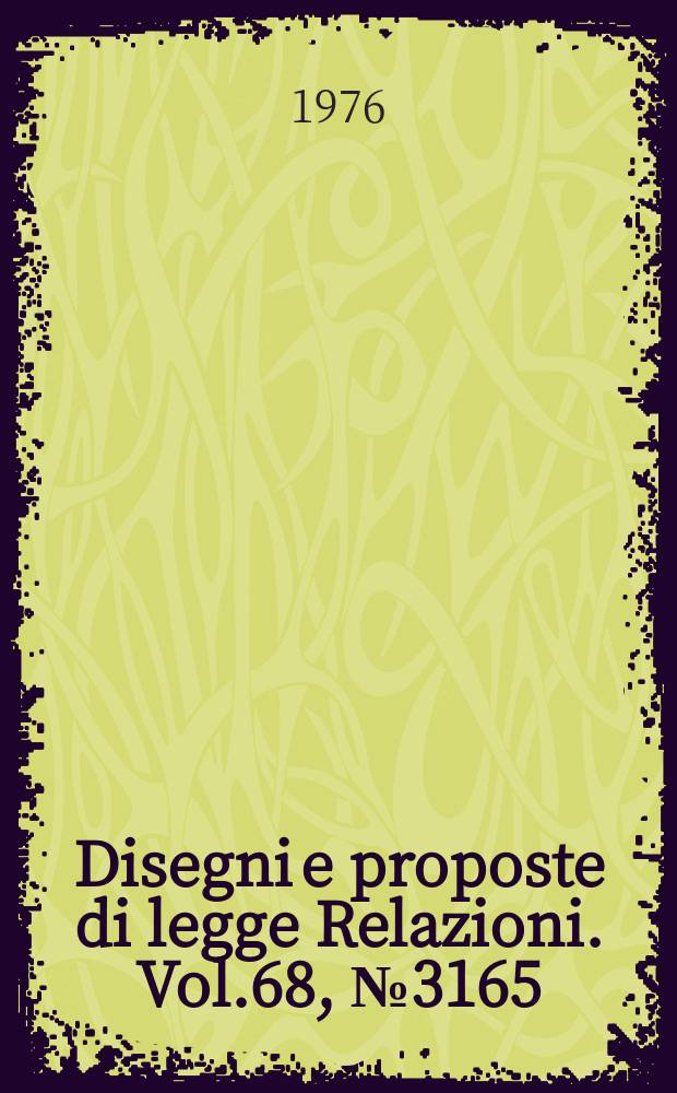 Disegni e proposte di legge Relazioni. Vol.68, №3165