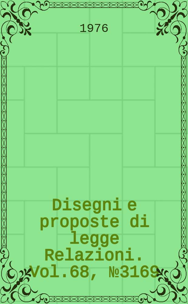 Disegni e proposte di legge Relazioni. Vol.68, №3169