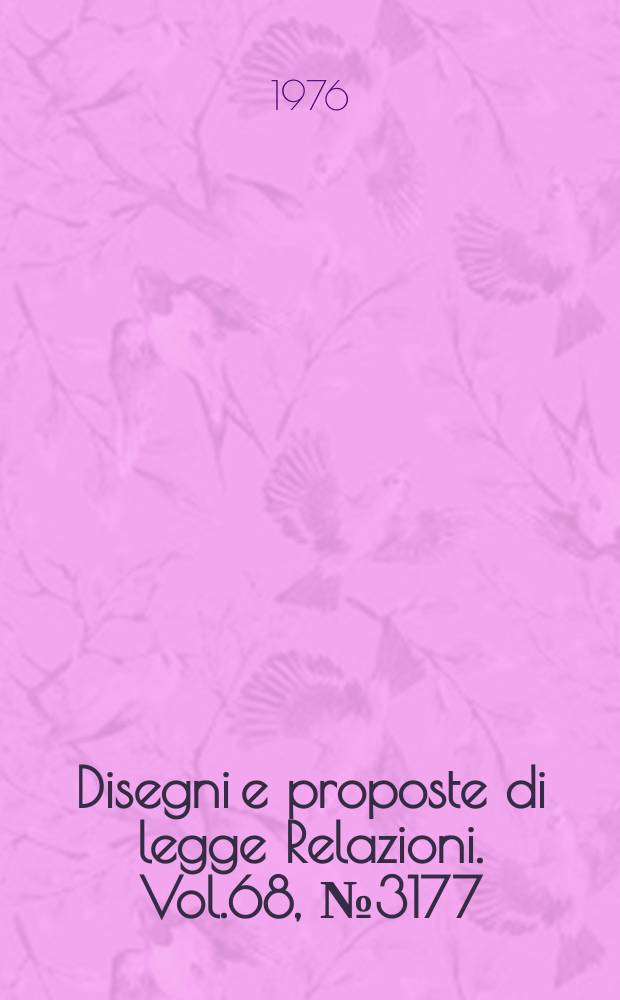 Disegni e proposte di legge Relazioni. Vol.68, №3177