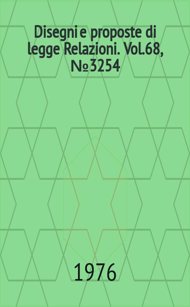 Disegni e proposte di legge Relazioni. Vol.68, №3254