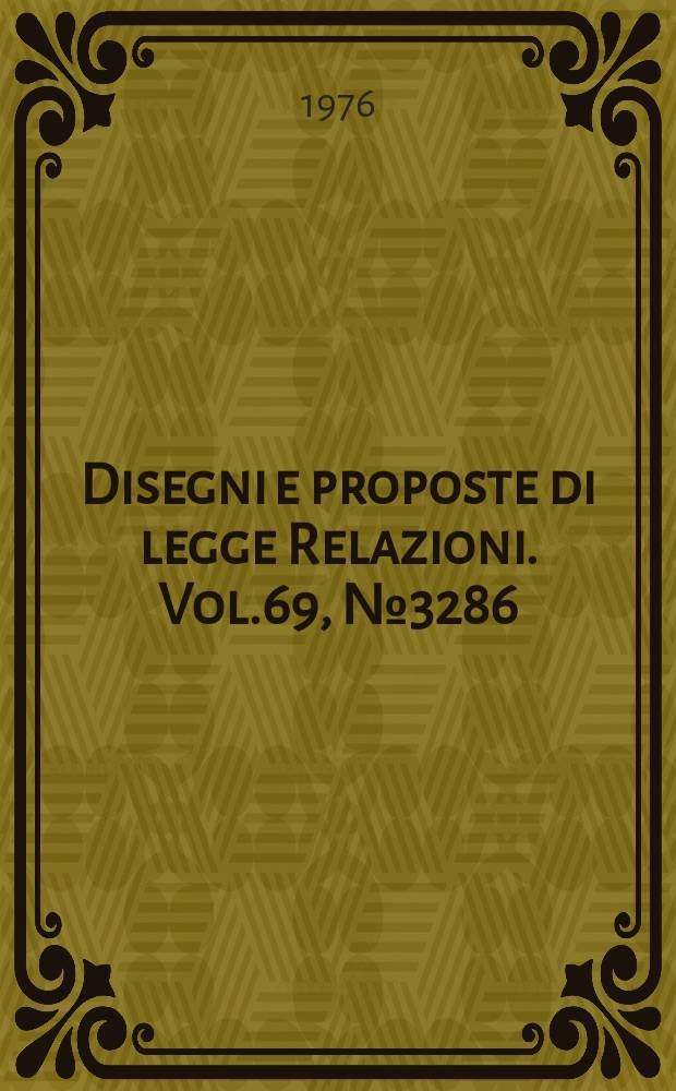 Disegni e proposte di legge Relazioni. Vol.69, №3286