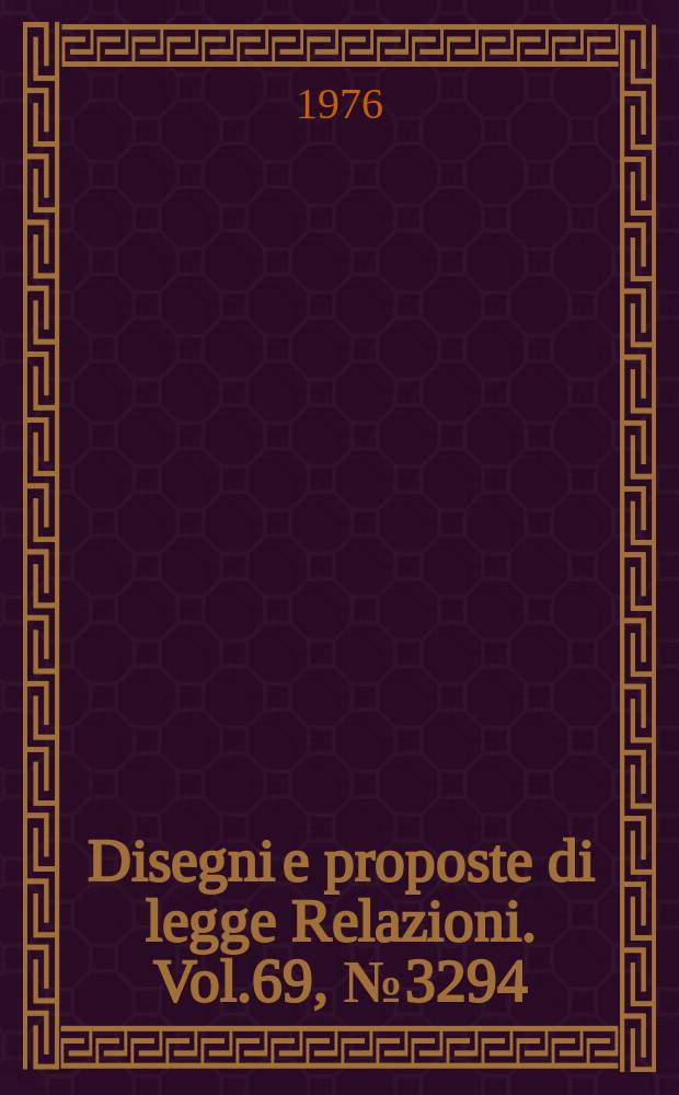 Disegni e proposte di legge Relazioni. Vol.69, №3294