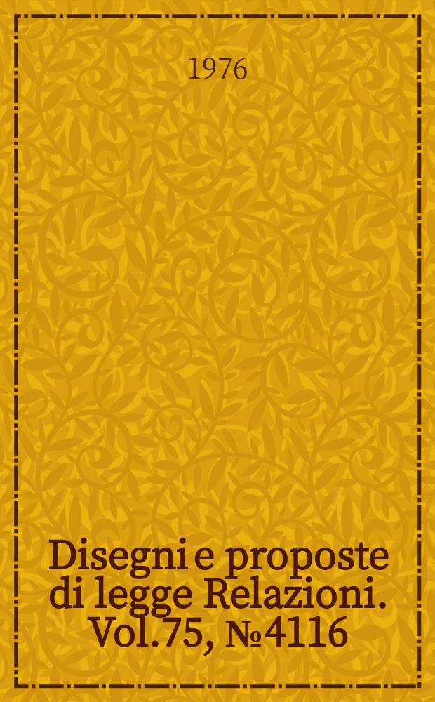 Disegni e proposte di legge Relazioni. Vol.75, №4116