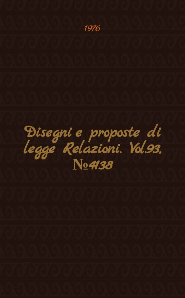 Disegni e proposte di legge Relazioni. Vol.93, №4138