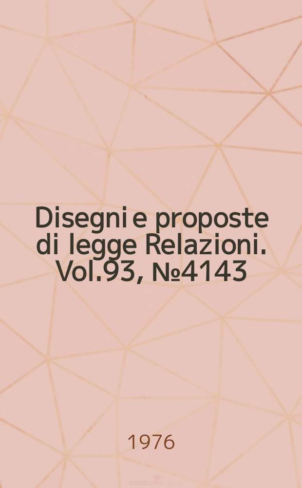 Disegni e proposte di legge Relazioni. Vol.93, №4143