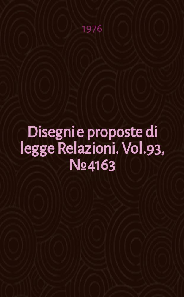 Disegni e proposte di legge Relazioni. Vol.93, №4163