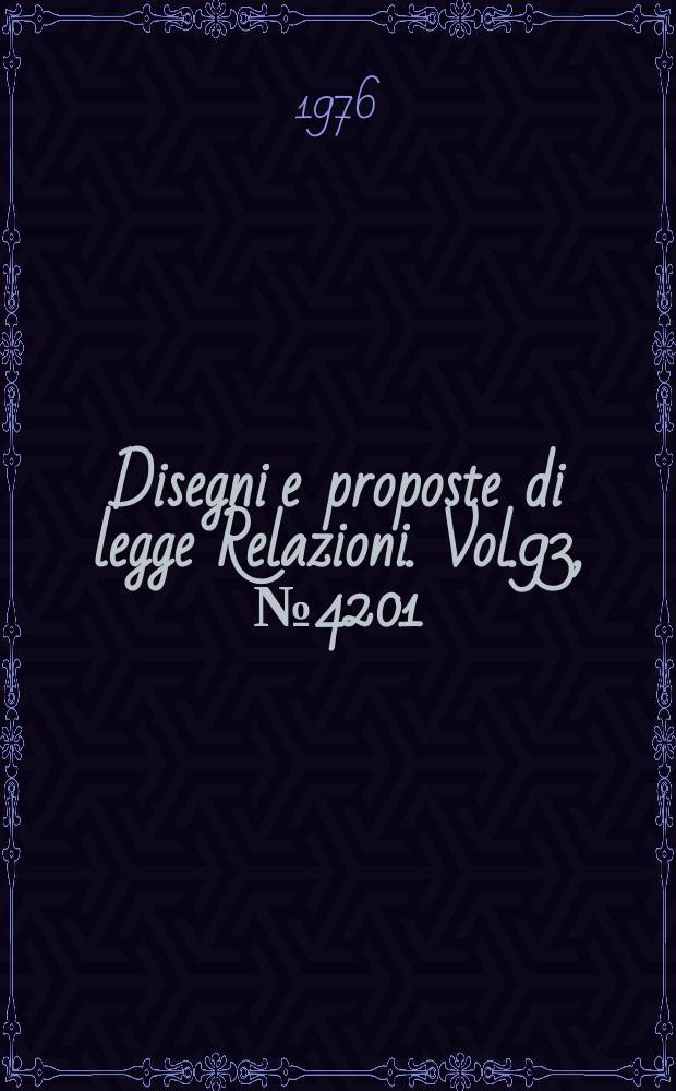 Disegni e proposte di legge Relazioni. Vol.93, №4201