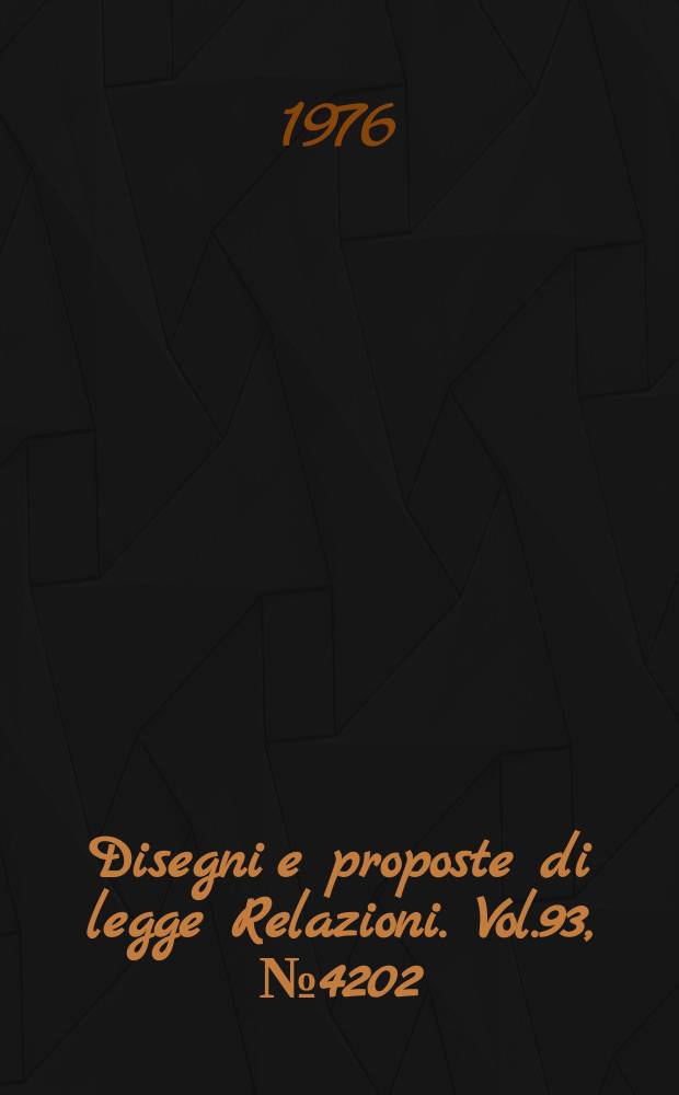 Disegni e proposte di legge Relazioni. Vol.93, №4202