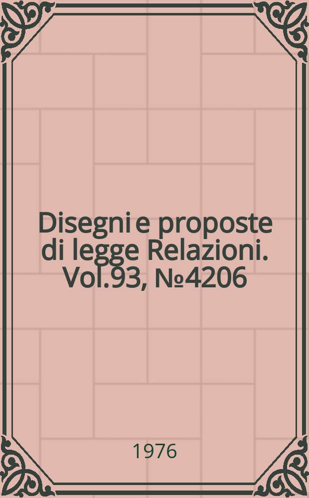 Disegni e proposte di legge Relazioni. Vol.93, №4206