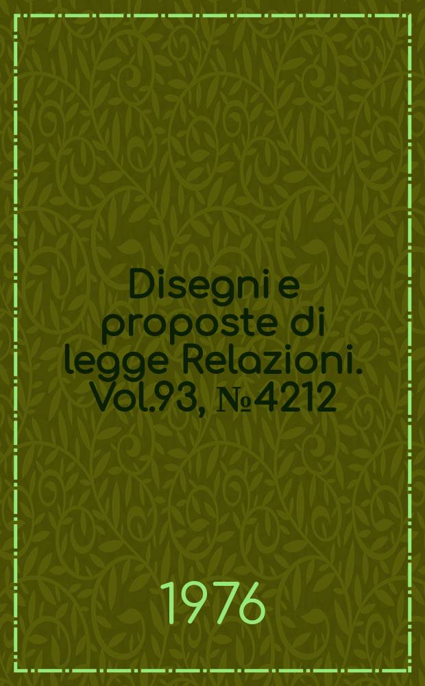 Disegni e proposte di legge Relazioni. Vol.93, №4212