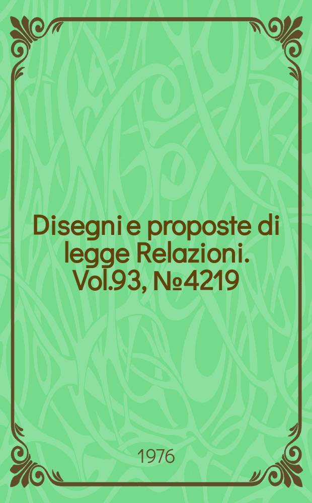 Disegni e proposte di legge Relazioni. Vol.93, №4219