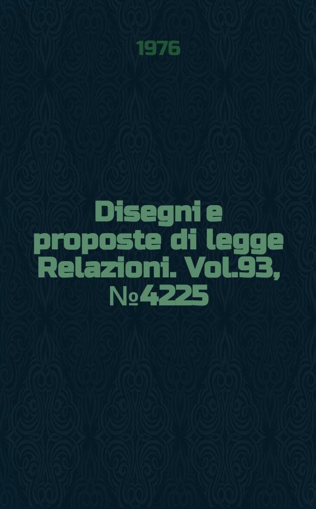 Disegni e proposte di legge Relazioni. Vol.93, №4225