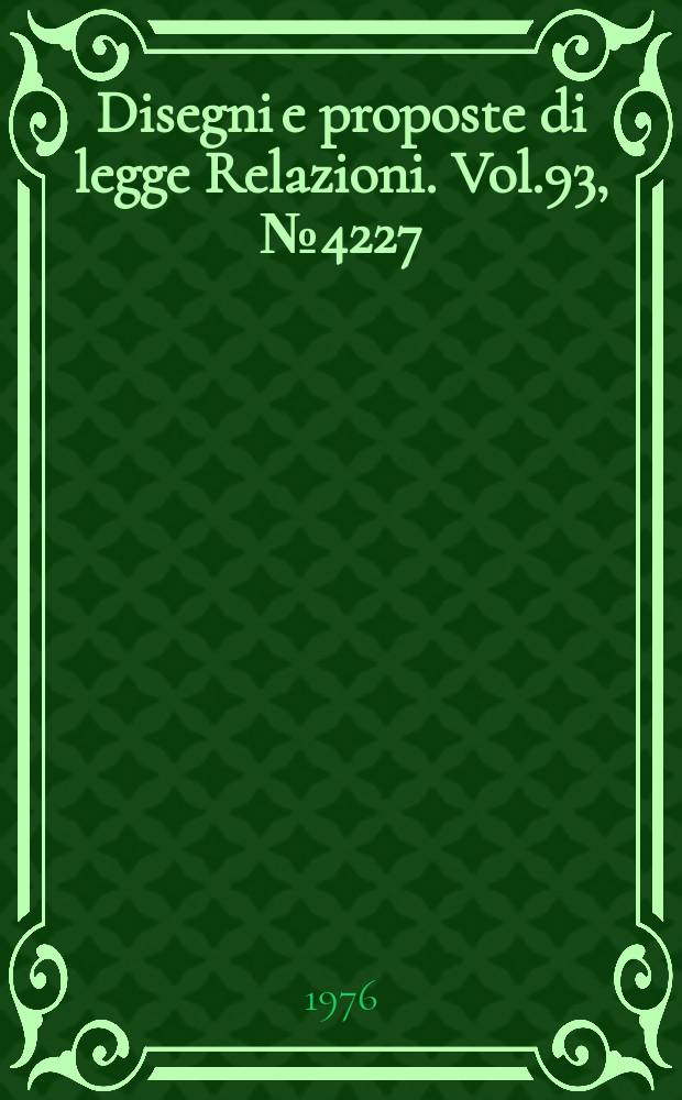 Disegni e proposte di legge Relazioni. Vol.93, №4227