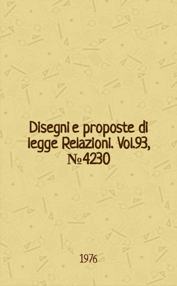 Disegni e proposte di legge Relazioni. Vol.93, №4230