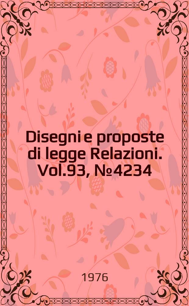 Disegni e proposte di legge Relazioni. Vol.93, №4234
