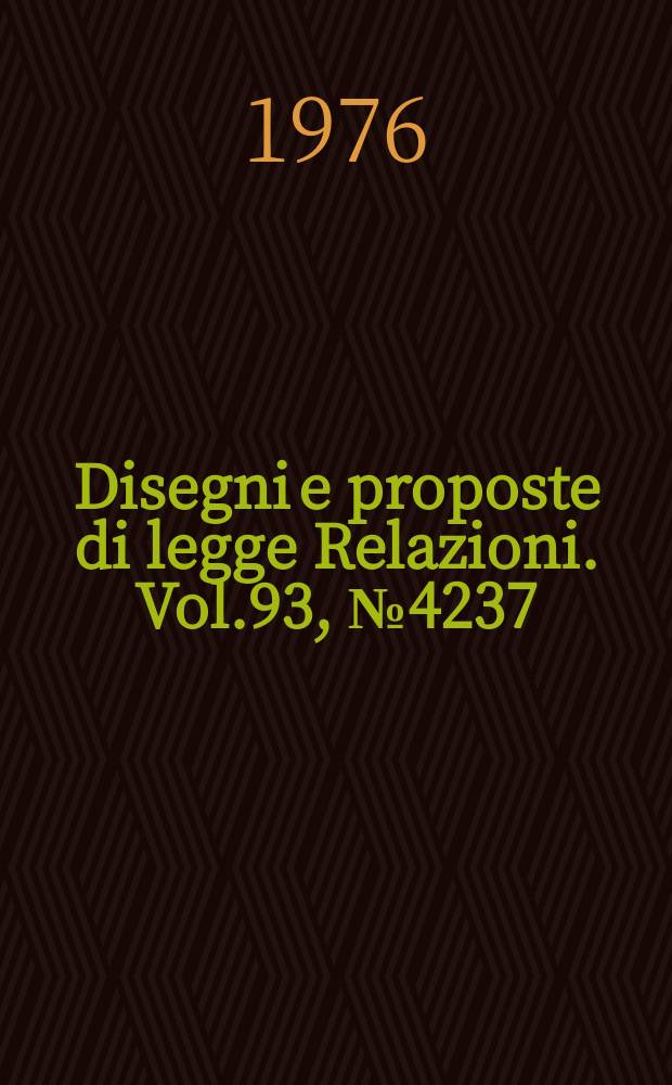 Disegni e proposte di legge Relazioni. Vol.93, №4237