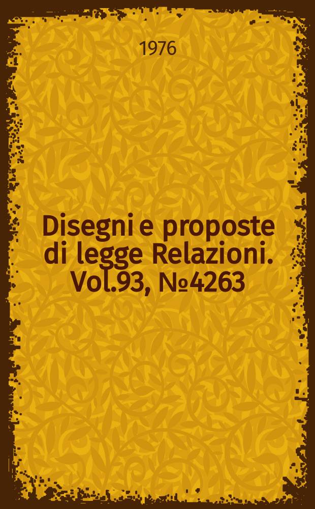 Disegni e proposte di legge Relazioni. Vol.93, №4263