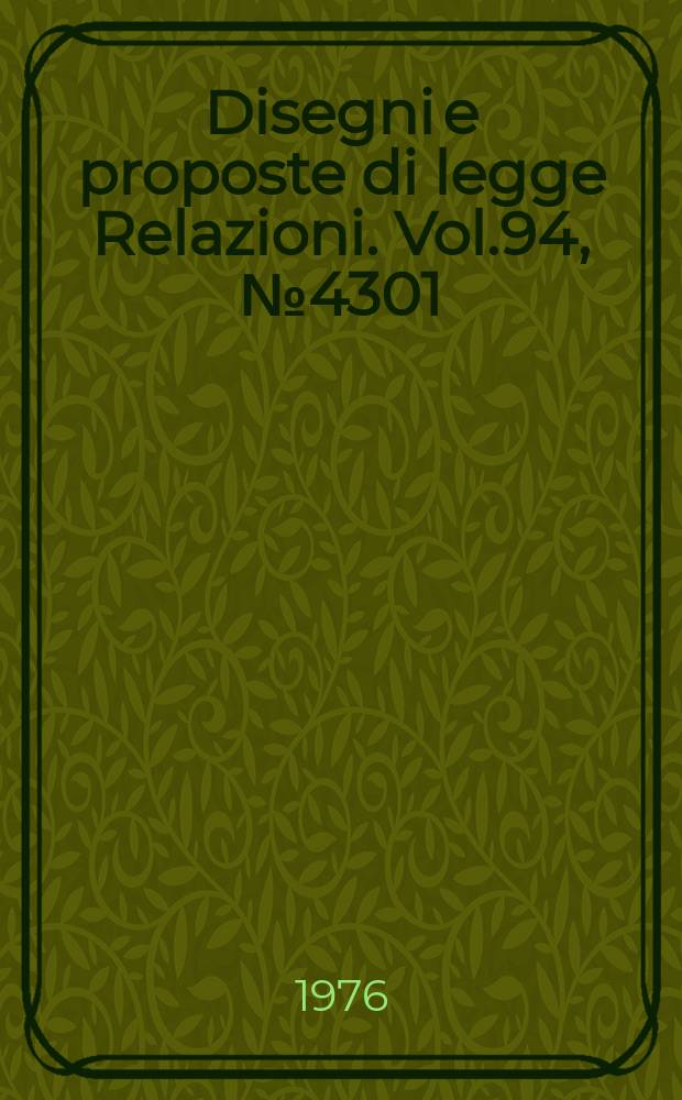 Disegni e proposte di legge Relazioni. Vol.94, №4301