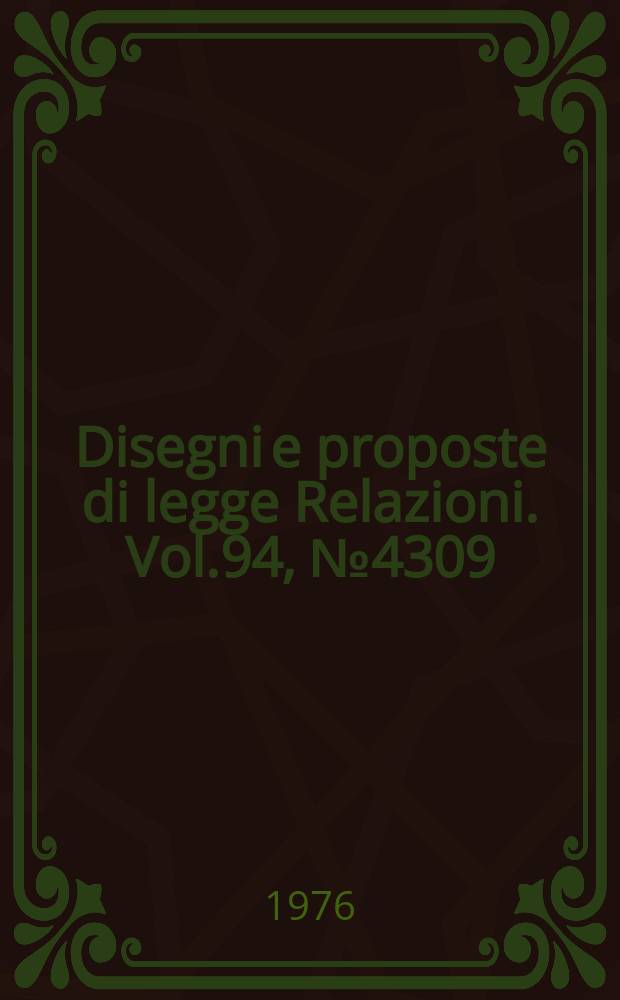 Disegni e proposte di legge Relazioni. Vol.94, №4309