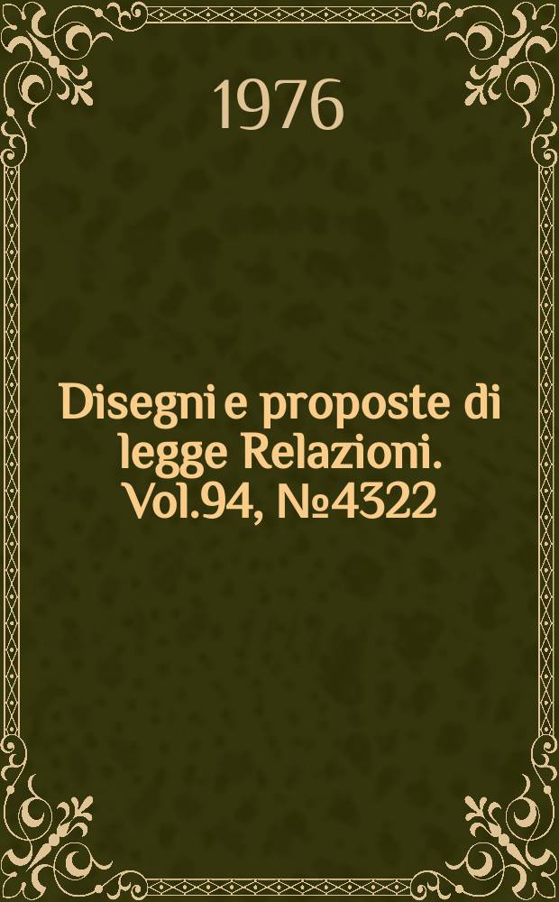 Disegni e proposte di legge Relazioni. Vol.94, №4322