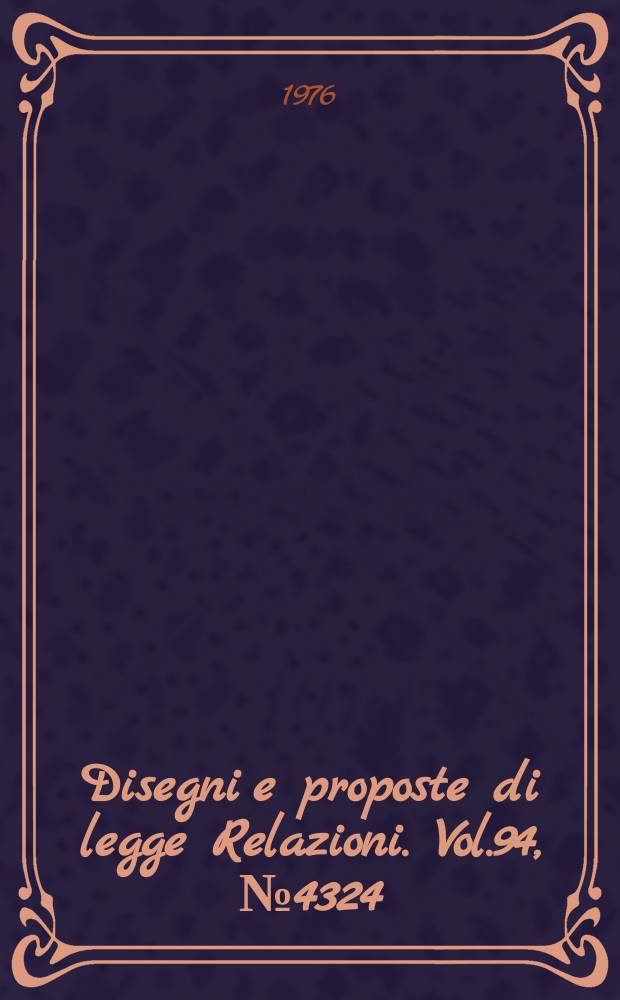 Disegni e proposte di legge Relazioni. Vol.94, №4324