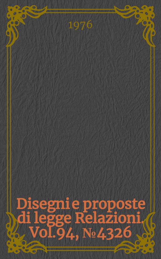 Disegni e proposte di legge Relazioni. Vol.94, №4326
