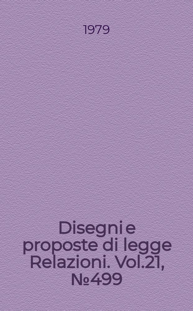 Disegni e proposte di legge Relazioni. Vol.21, №499