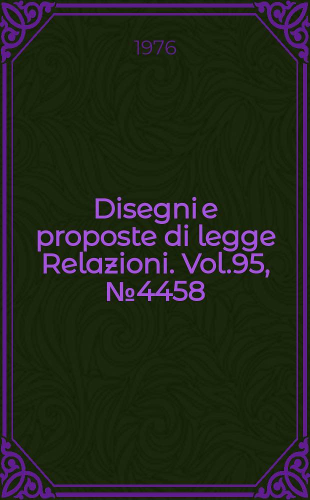 Disegni e proposte di legge Relazioni. Vol.95, №4458
