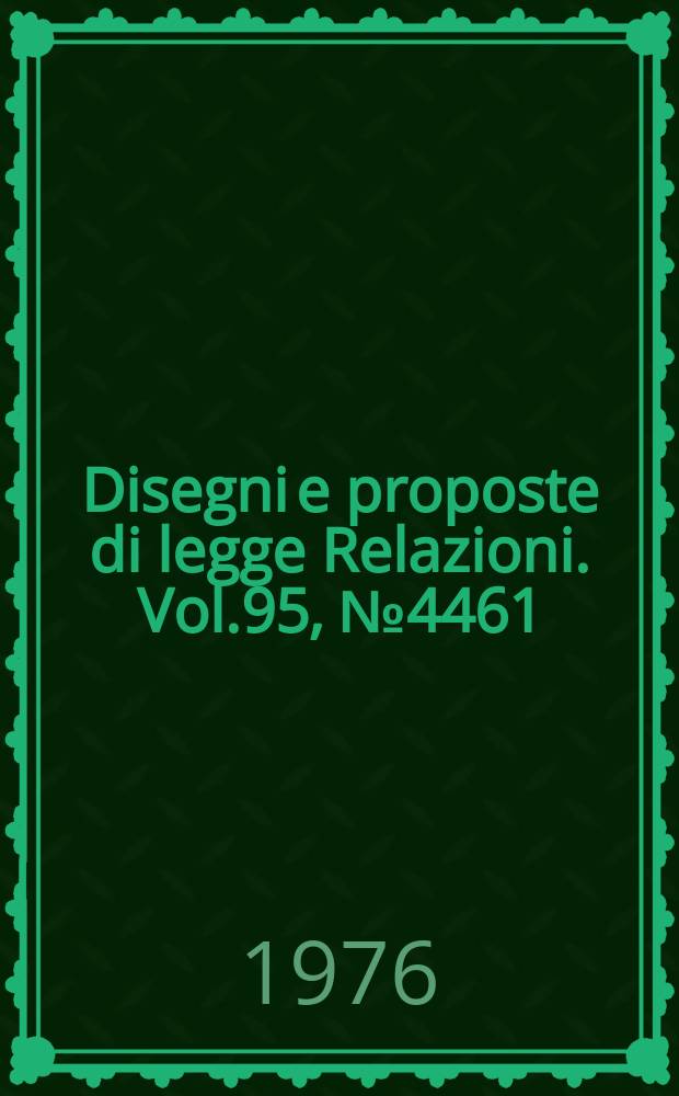 Disegni e proposte di legge Relazioni. Vol.95, №4461