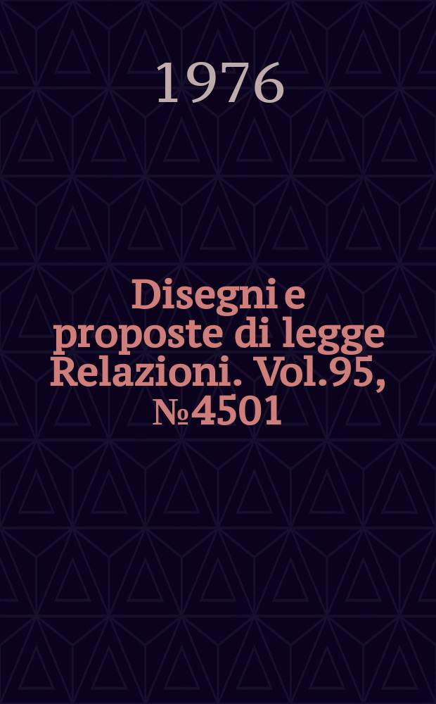 Disegni e proposte di legge Relazioni. Vol.95, №4501