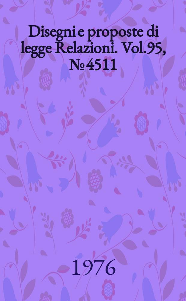 Disegni e proposte di legge Relazioni. Vol.95, №4511