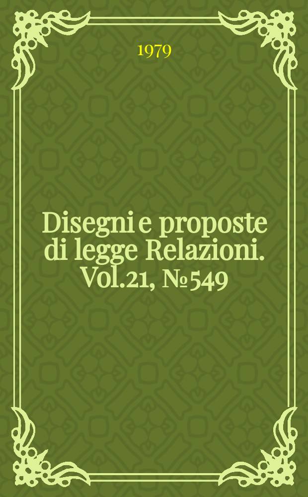 Disegni e proposte di legge Relazioni. Vol.21, №549