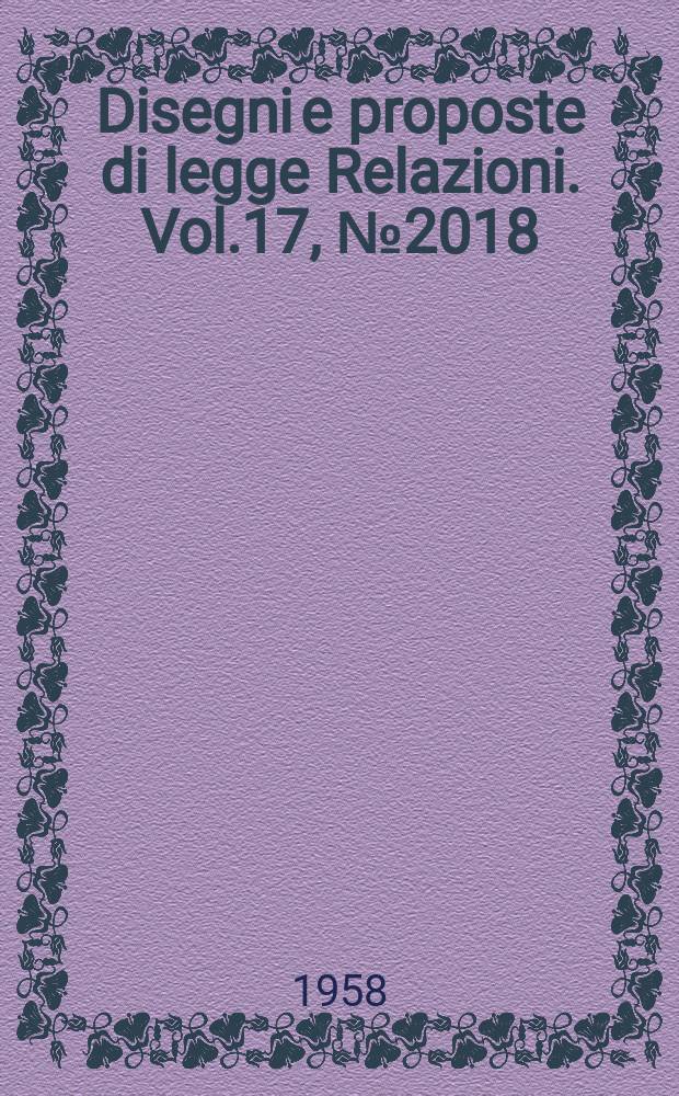 Disegni e proposte di legge Relazioni. Vol.17, №2018