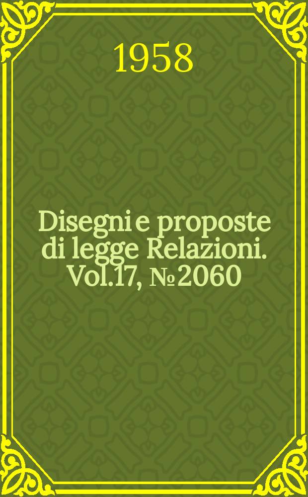 Disegni e proposte di legge Relazioni. Vol.17, №2060