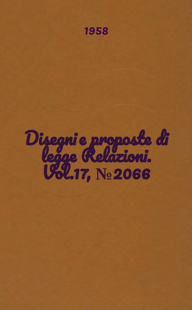 Disegni e proposte di legge Relazioni. Vol.17, №2066