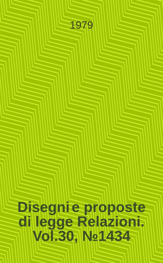 Disegni e proposte di legge Relazioni. Vol.30, №1434
