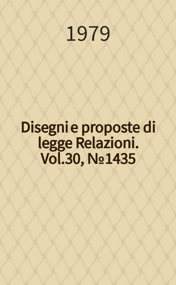 Disegni e proposte di legge Relazioni. Vol.30, №1435