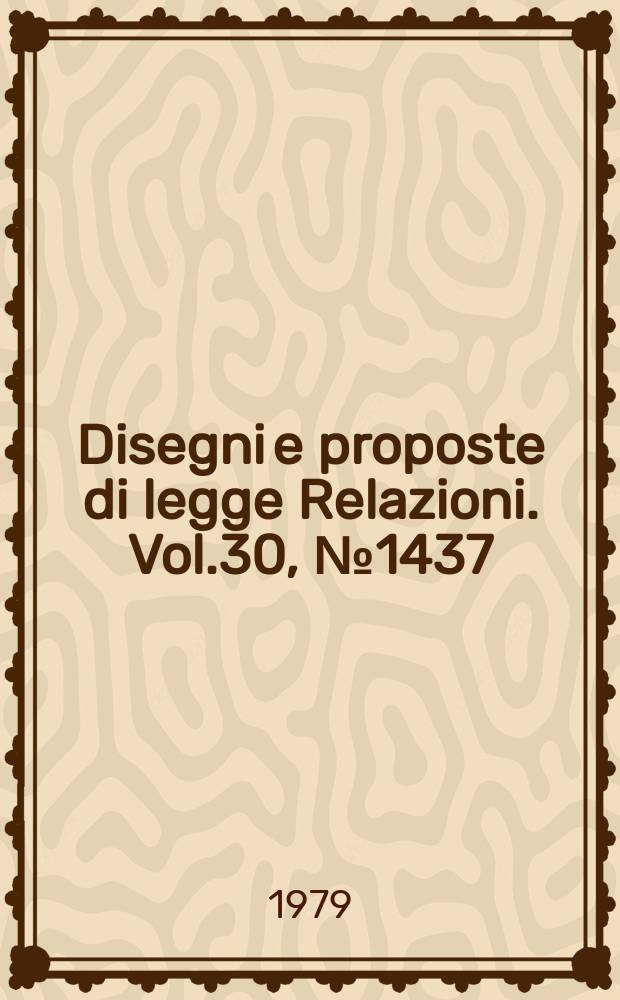 Disegni e proposte di legge Relazioni. Vol.30, №1437