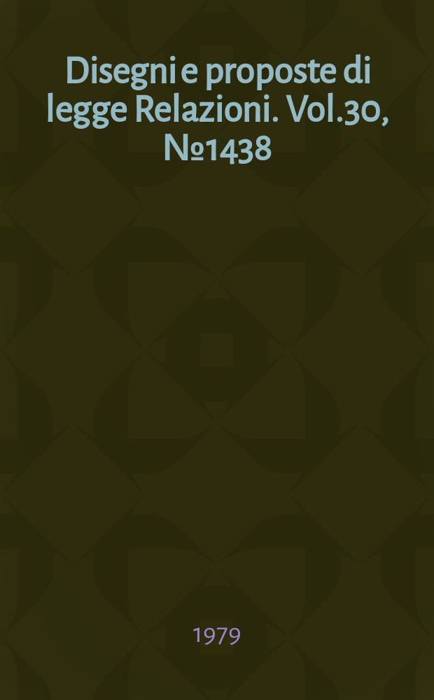 Disegni e proposte di legge Relazioni. Vol.30, №1438